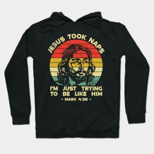 Jesus Took Naps Im Trying to Be Like Him Hoodie